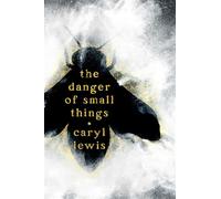 The Danger of Small Things - Caryl Lewis - Atheneum Books for Young Readers - ebook (ePub) - Livre