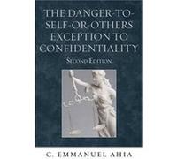The Danger-to-Self-or-Others Exception to Confidentiality C. Emmanuel Ahia (Auteur)