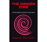 THE DANGER ZONE: A 90-Day Weight-Cut System for Combat Sports