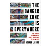 The Danger Zone Is Everywhere ? How Housing Discrimination Harms Health And Steals Wealth