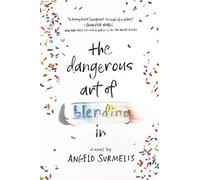 The Dangerous Art of Blending In: A Heartfelt LGBT Coming-of-Age Romance about Finding Love, Overcoming Abuse, and Embracing Identity