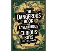 The Dangerous Book For Adventurous And Curious Boys