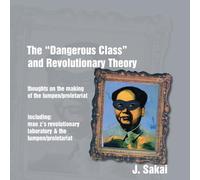 The "Dangerous Class" and Revolutionary Theory: thoughts on the making of the lumpen/proletariat