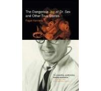 The Dangerous Joy Of Dr. Sex And Other True Stories