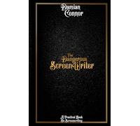 The Dangerous Screenwriter: A Practical Book On Screenwriting
