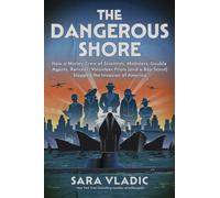 The Dangerous Shore How a Motley Crew of Scientists, Mobsters, Double Agents, Retirees, Volunteer Pilots (and a Boy Scout) Stopped the Invasion of America - Sara Vladic - William Morrow - ebook (ePub)