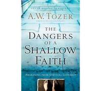 The Dangers of a Shallow Faith Awakening from Spiritual Lethargy by Gary Wilkerson Inconnu (Auteur)