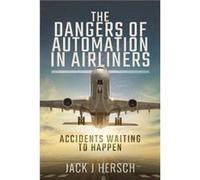 The Dangers of Automation in Airliners by Jack J Hersch Jack J Hersch (Auteur)