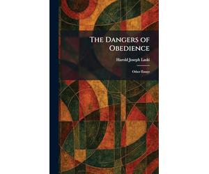 The Dangers of Obedience: Other Essays