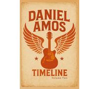 The Daniel Amos Timeline, Volume Two: (1987 - 2025)