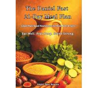 The Daniel Fast 21-Day Meal Plan: Simple Plant-Based Nourishment for Mind, Body, & Spirit Eat Well. Pray Deep. Stand Strong.