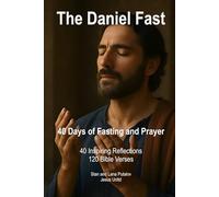 The Daniel Fast: 40 Days of Fasting and Prayer - 40 Inspiring Reflections - 120 Bible Verses