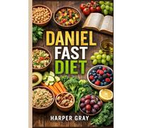 The Daniel Fast: A Spiritual Journey to Health and Wellness