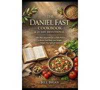 THE DANIEL FAST COOKBOOK & 21-DAY DEVOTIONAL: 100+ Plant-Based Recipes and Daily Prayers to Renew Your Body, Lose Weight, and Deepen Your Spiritual Connection