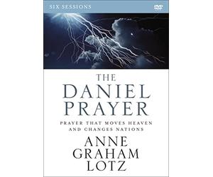 The Daniel Prayer: Prayer That Moves Heaven and Changes Nations, Six Sessions, Includes Facilitator's Guide For Leading Small Groups
