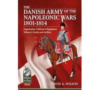 The Danish Army of the Napoleonic Wars 1801-1814, Organisation, Uniforms and Equipment: Cavalry and Artillery