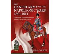 The Danish Army Of The Napoleonic Wars 1801-1814, Organisation, Uniforms & Equipment