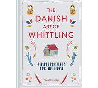 The Danish Art of Whittling: Simple Projects for the Home