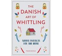 The Danish Art of Whittling: Simple Projects for the Home - [Version Originale] Inconnu (Auteur)