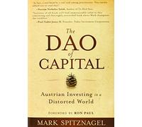 The Dao of Capital: Austrian Investing in a Distorted World