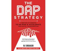 The DAP Strategy: A New Way of Working to De-Risk & Accelerate Your Digital Transformation