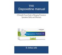 The Dapoxetine manual: A Clinically Proven Guide to Managing Premature Ejaculation Safely and Effectively