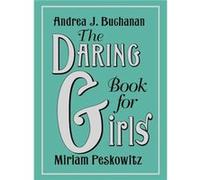 The Daring Book for Girls - Andrea J. BuchananMiriam Peskowitz - HarperCollins - Livre en Anglais - Hardback Andrea J. BuchananMiriam PeskowitzAndrea J. BuchananMiriam Peskowitz (Auteur)