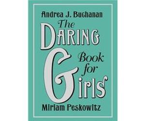 The Daring Book for Girls - Andrea J. BuchananMiriam Peskowitz - HarperCollins - Livre en Anglais - Hardback Andrea J. BuchananMiriam PeskowitzAndrea J. BuchananMiriam Peskowitz (Auteur)