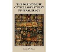 The Daring Muse of the Early Stuart Funeral Elegy by James Doelman James Doelman (Auteur)