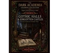 The Dark Academia: Gothic Halls & Forgotten Castles: Ancient Architecture & Darker Times
