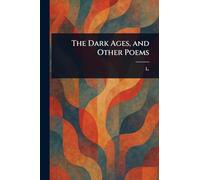 The Dark Ages, and Other Poems