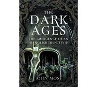 The Dark Ages The Emergence of An English Identity - John Moss - Pen amp Sword Books Ltd - Livre en Anglais - Hardback John MossJohn Moss (Auteur)