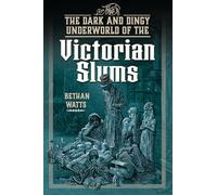 The Dark and Dingy Underworld of the Victorian Slums