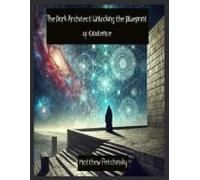 The Dark Architect: Unlocking The Blueprint Of Existence (Apophis Reality Shifters)