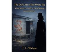 The Dark Art of the Private Eye: A Practitioner's Guide to Noir Writing