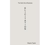 The Dark Arts Of Business: Elicitation