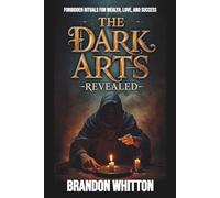 The Dark Arts Revealed: Forbidden Rituals for Wealth, Love, and Success