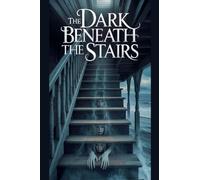 The Dark Beneath the Stairs