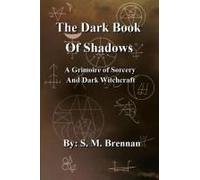 The Dark Book Of Shadows - A Grimoire Of Sorcery And Dark Witchcraft