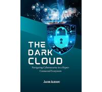 The Dark Cloud: Navigating Cybersecurity in a Hyper-Connected Ecosystem