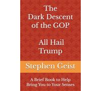 The Dark Descent of the GOP - All Hail Trump