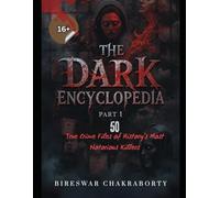 The Dark Encyclopedia ( Part-1 ) 50 True Crime Files of History’s Most Notorious Killers: A chilling and comprehensive true crime collection