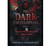 The Dark Encyclopedia ( Part-2 ) 50 True Crime Files of History’s Most Notorious Killers: A chilling and comprehensive true crime collection