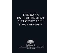 The Dark Enlightenment and Project 2025: A Closing of the Year 2025 Annual Report