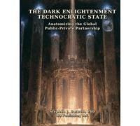 The Dark Enlightenment Technocratic State: Anatomizing the Global Public-Private Partnership