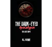The Dark-Eyed Apocalypse: The Last Shift: A British zombie apocalypse survival horror/thriller