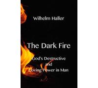 The Dark Fire: Gods Destructive And Loving Power In Man