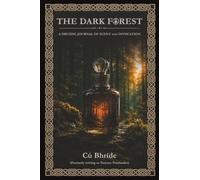 The Dark Forest: A Druidic Journal of Scent and Invocation