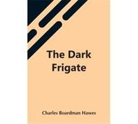 The Dark Frigate - Charles Boardman Hawes - Alpha Editions - Livre en Anglais Charles Boardman HawesCharles Boardman Hawes (Auteur)