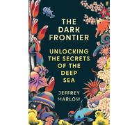 The Dark Frontier Unlocking the Secrets of the Deep Sea - Jeffrey Marlow - Faber & Faber - ebook (ePub) - Livre